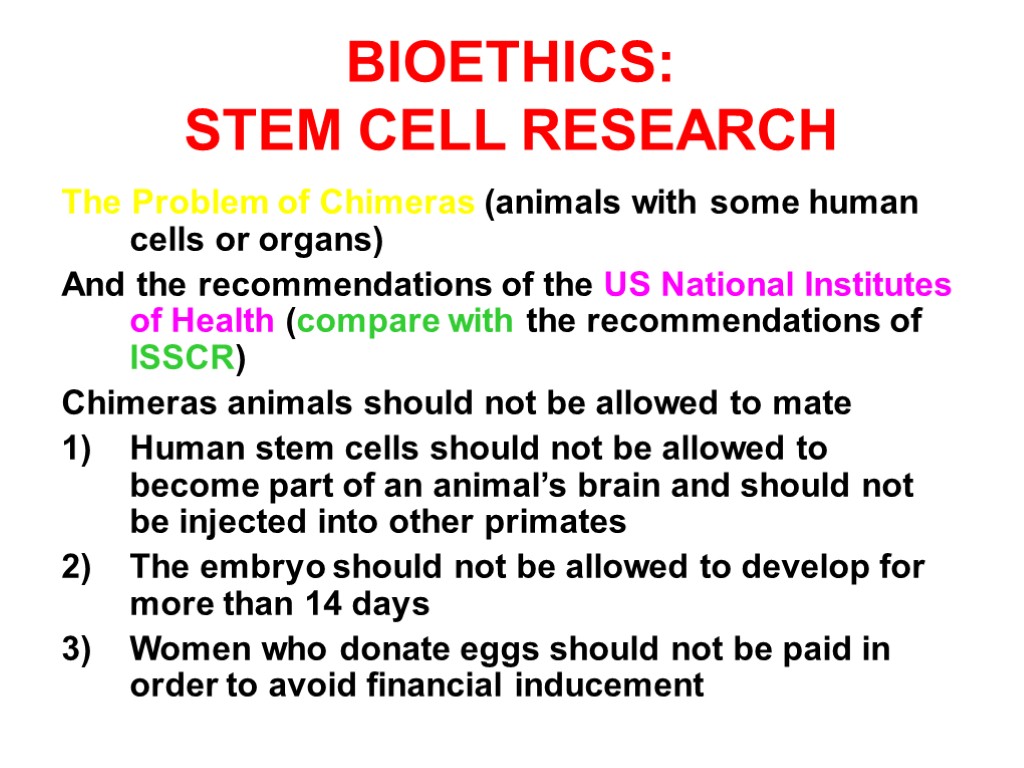 BIOETHICS: STEM CELL RESEARCH The Problem of Chimeras (animals with some human cells or